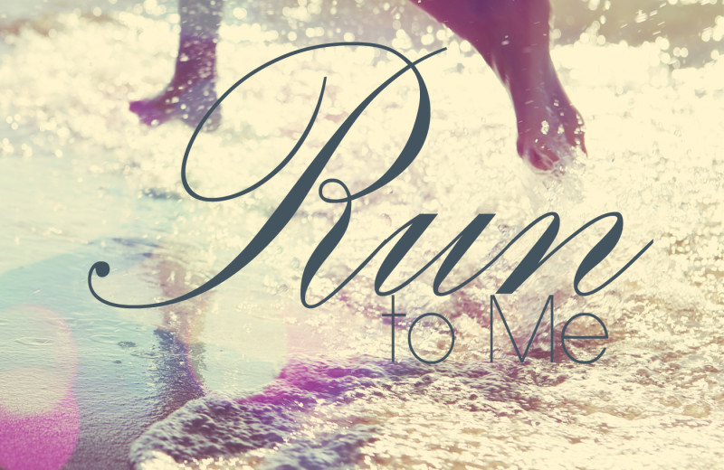 RUN TO ME, Available Now!