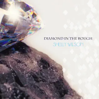 Diamond in the Rough by Shelly Wilson