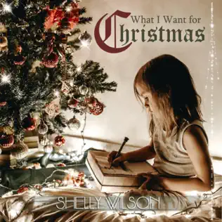 What I Want for Christmas by Shelly Wilson